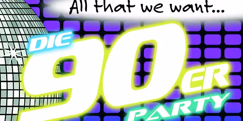 All That We Want Die 90er Party in der Neuen Stadthalle Langen (Hessen) - VOR FEIERTAG!