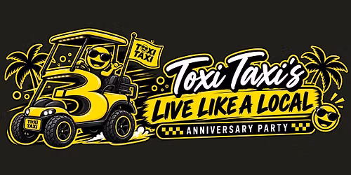 Toxi Taxi\u2019s Live Like a Local Anniversary Party!