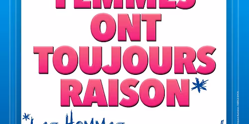 Les Femmes ont toujours raison, Les Hommes n'ont jamais tort !