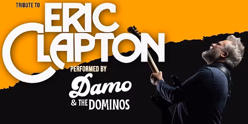 DAMO AND THE DOMINOS - The Definitive Eric Clapton Live Experience