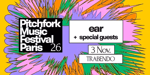 Pitchfork Music Festival Paris: ear + special guests - 03\/11\/26 - Trabendo