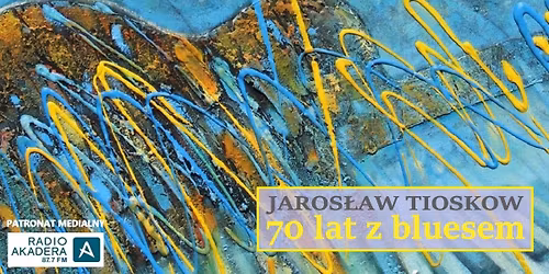 BENEFIS JAROS\u0141AWA TIOSKOWA - 70 lat z bluesem