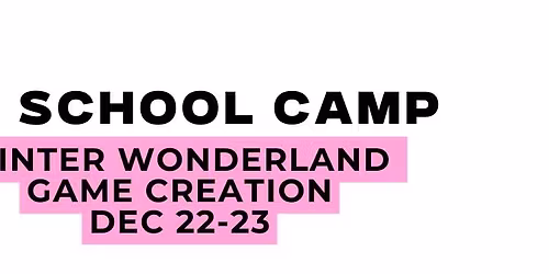 No School Camp: Winter Wonderland Game Creation 12\/22-23