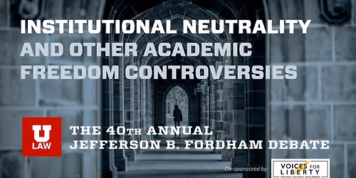 40th Annual Jefferson Fordham Debate: Institutional Neutrality and Academic Freedom Controversies