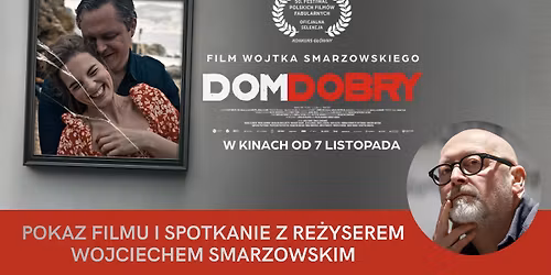 Dom dobry w GKFie + spotkanie z Wojciechem Smarzowskim