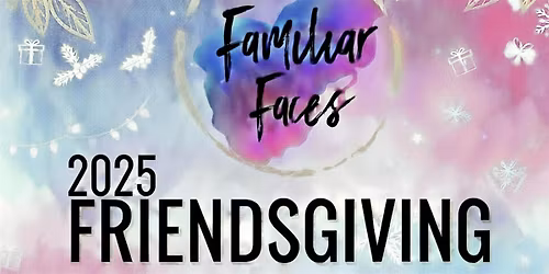 Familiar Faces Friendsgiving 2025