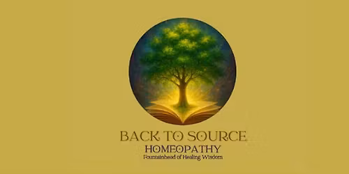 Back to Source - Homeopathy, Fountainhead of Healing Wisdom