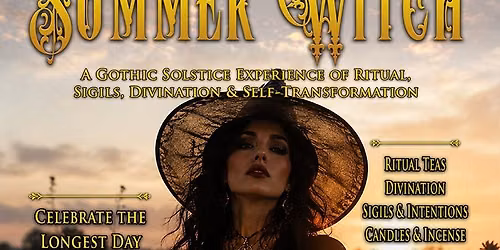DAY OF THE SUMMER WITCH \u2014 A Gothic Solstice Experience of Ritual, Shopping, & MORE!