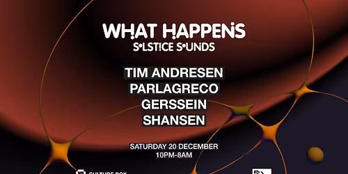 What Happens: \u22c6\u207a\u208a\u2600\ufe0e\u208a\u207a\u22c6 Solstice Sounds \u22c6\u207a\u208a\u2744\ufe0e\u208a\u207a\u22c6 Tim Andresen \/ Parlagreco \/ Gerssein \/ Shansen