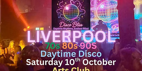 Disco Bliss - 70s 80s 90s - Day party - LIVERPOOL - Saturday 10th October