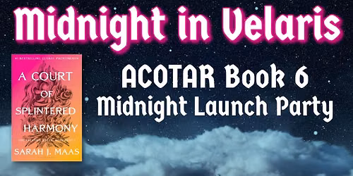 Midnight in Velaris: ACOTAR #6 Midnight Release Party