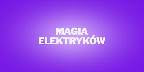 MAGIA ELEKTRYKÓW