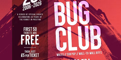 The Ferret is 20! \/\/ The Bug Club + guests tba