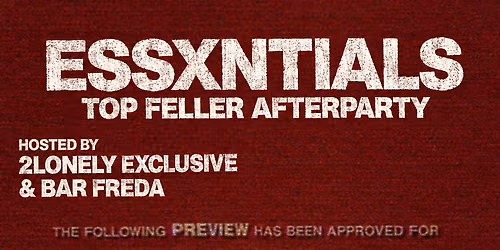2LONELY EXCLUSIVE PRESENTS: ESSXNTIALS TOPFELLER AFTERPARTY