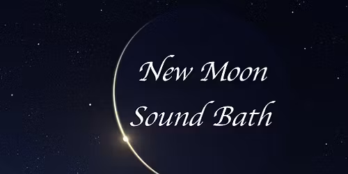 \ud83c\udf11\ud83c\udfb6 New Moon Meditation & Sound Bath \ud83c\udf11\ud83c\udfb6
