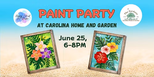 \ud83d\udd34ONLY 14 SEATS LEFT \ud83d\udd34TROPICAL PAINT PARTY  at Carolina Home and Garden  