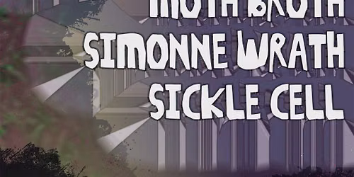 MARIE ANN HEDONIA w\/ Moth Broth, Simmone Wrath and Sickle Cell