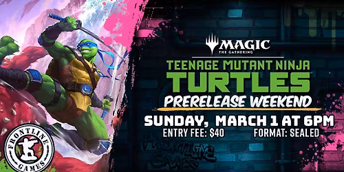 MTG: Teenage Mutant Ninja Turtles Prerelease Weekend |Sun, March 1 at 6PM