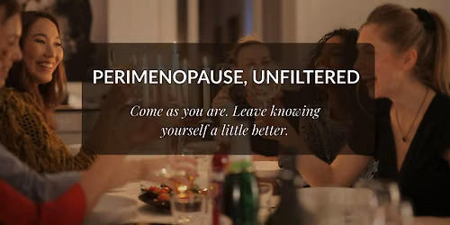 Curated dinner: Perimenopause, Unfiltered
