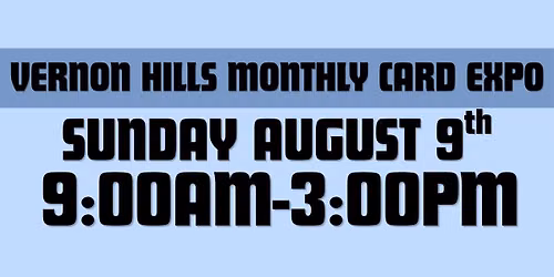 Vernon Hills August 9th Card Expo