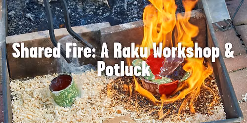 Shared Fire: A Raku Workshop & Potluck