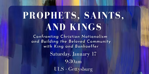 Prophets, Saints, and Kings: Confronting Christian Nationalism with King and Bonhoeffer