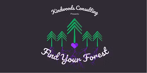 Kindwoods Consulting Presents: Find Your Forest