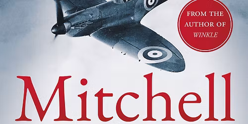 Saturday Lecture Morning: Mitchell - Father of the Spitfire by Paul Beaver FRAeS