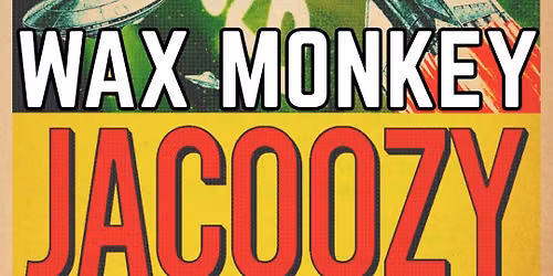 WAX MONKEY + JACOOZY at New World Music Hall