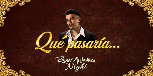 \u00bfQUE PASARIA? - "RAUW ALEJANDRO" LATIN NIGHT