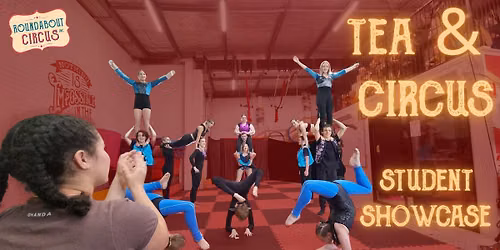 Tea & Circus - End of term Student Showcase
