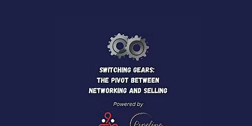 Switching Gears: The Pivot Between Networking and Selling