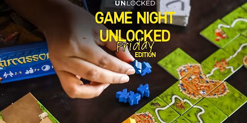 Unlocked Game Nights: Friday Edition