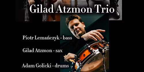Gilad Atzmon Trio . Gilad Atzmon Piotr Lema\u0144czyk \n Adam Golicki