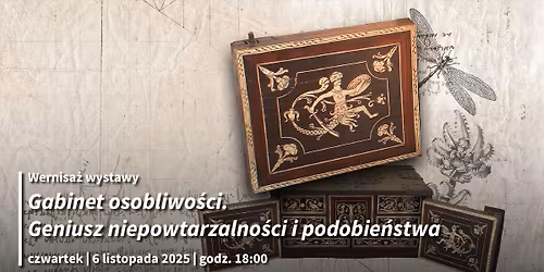 Gabinet osobliwo\u015bci. Geniusz niepowtarzalno\u015bci i podobie\u0144stwa | Wernisa\u017c wystawy