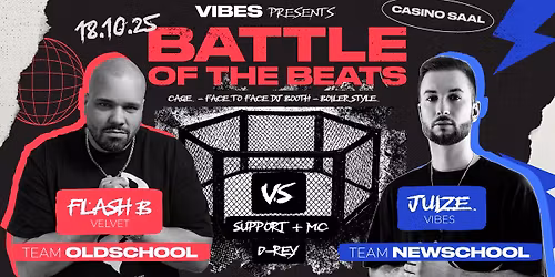 VIBES presents BATTLE OF THE BEATS Vol. 1 – FLASH B (Velvet) VS. JUIZE (Vibes) – MC & Support: D-REY