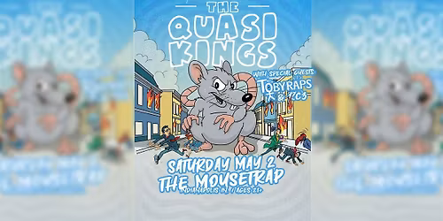 The Quasi Kings w\/ Toby Raps & RC3 @ The Mousetrap - Saturday, May 2nd