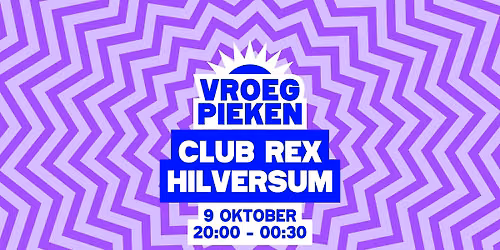 Vroeg Pieken \/\/ Club REX \/\/ Hilversum