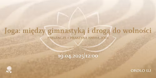 Joga: Mi\u0119dzy gimnastyk\u0105 i drog\u0105 do wolno\u015bci - prelekcja i praktyka hatha jogi