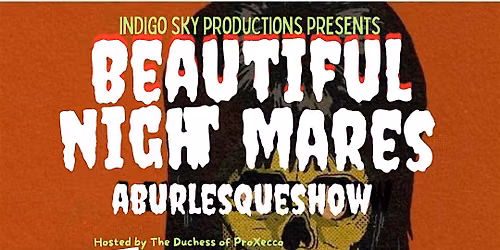 BEAUTIFUL NIGHTMARES, A Burlesque Show!