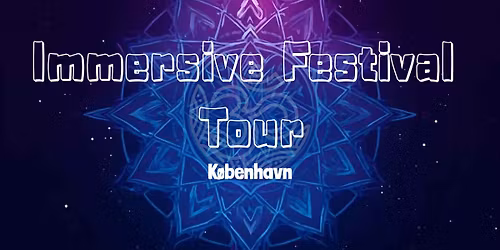 \ud83d\udd25 Journey To Immersive Festival K\u00f8benhavn \ud83d\udd25