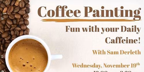 Coffee Painting: Fun with your daily Caffeine! With Sam Derleth