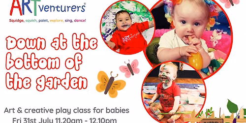 Down at the bottom of the garden - Baby ARTventurers class 