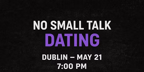 No Small Talk Dating \u2014 Dublin (Ages 27\u201340)