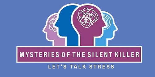 Mysteries of the Silent Killer: Let's Talk Stress