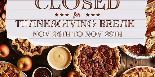 GYM IS CLOSED - THANKSGIVING BREAK (NOV 24th - 29th)