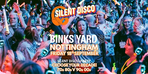 Nottingham SILENT DISCO for Grown Ups 70s 80s V 90s 00  BINKS YARD