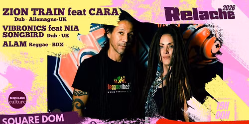 RELACHE #17 : ZION TRAIN (GER-UK) + VIBRONICS (UK) + ALAM (BDX)