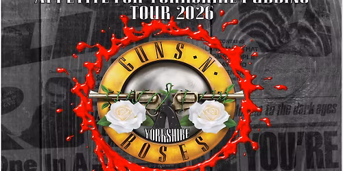 GUNS N YORKSHIRE ROSES - Appetite For Yorkshire Puddings Tour 26' - The Trades - Barnsley