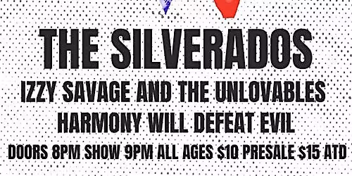 THE SILVERADOS \/ IZZY SAVAGE AND THE UNLOVABLES \/ HARMONY WILL DEFEAT EVIL